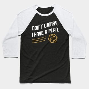 Don't Worry I have a Plan Critical Fail TRPG Tabletop RPG Gaming Addict Baseball T-Shirt